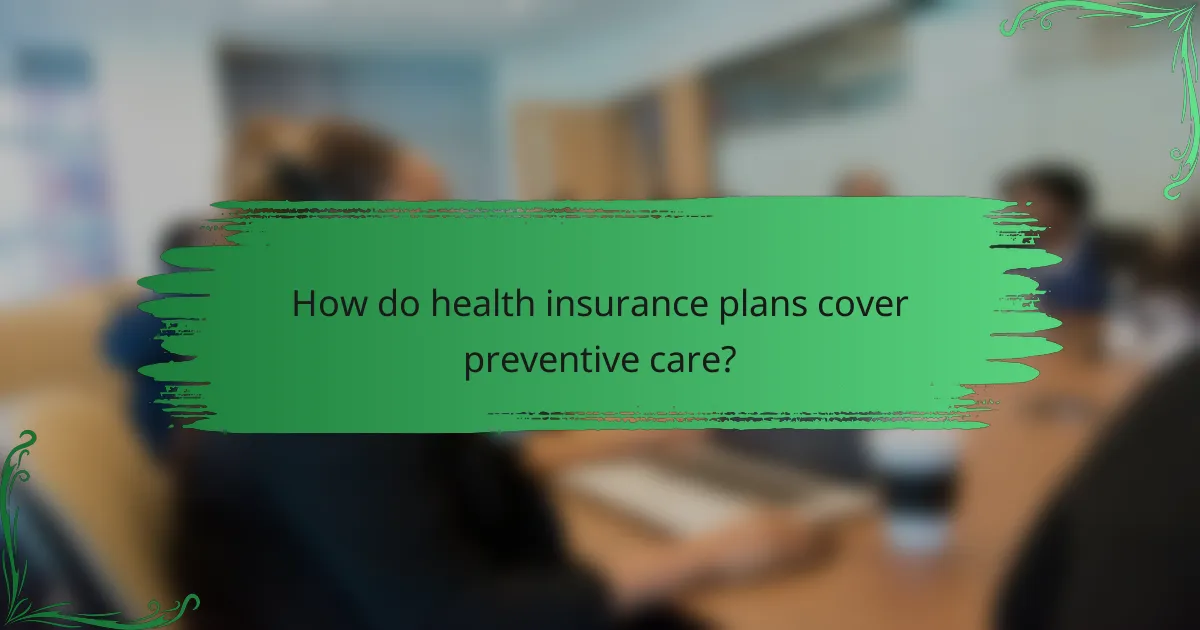 How do health insurance plans cover preventive care?