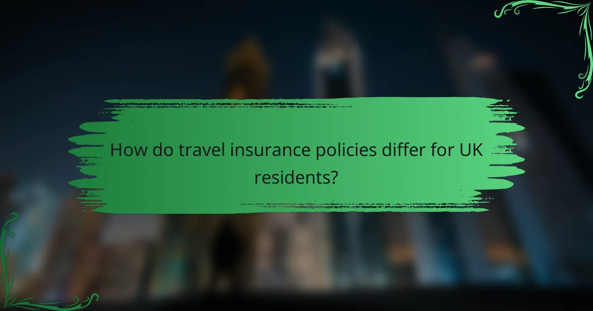 How do travel insurance policies differ for UK residents?