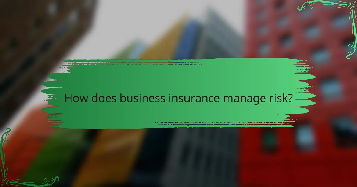 How does business insurance manage risk?