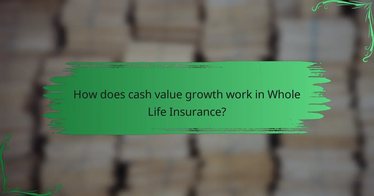 How does cash value growth work in Whole Life Insurance?