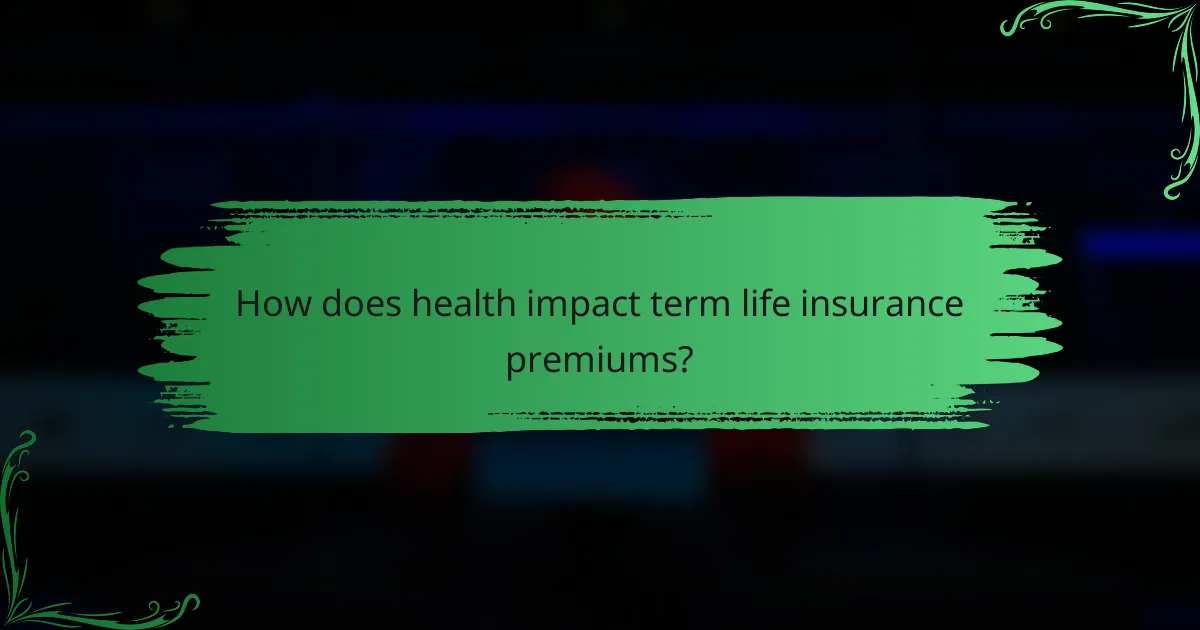 How does health impact term life insurance premiums?