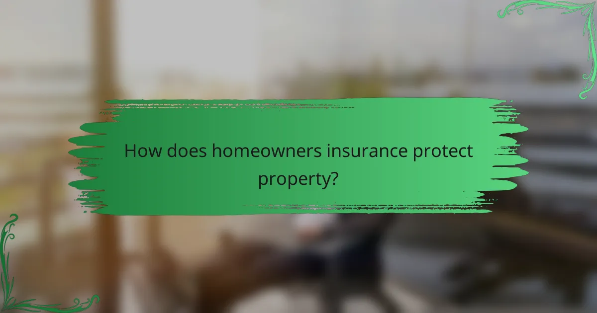How does homeowners insurance protect property?
