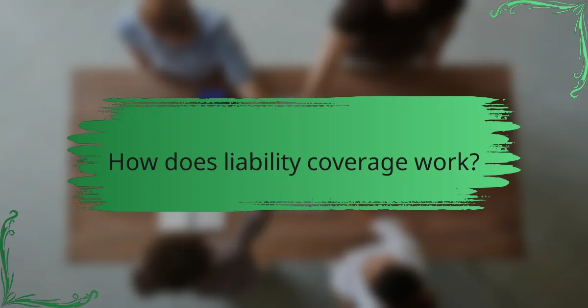 How does liability coverage work?