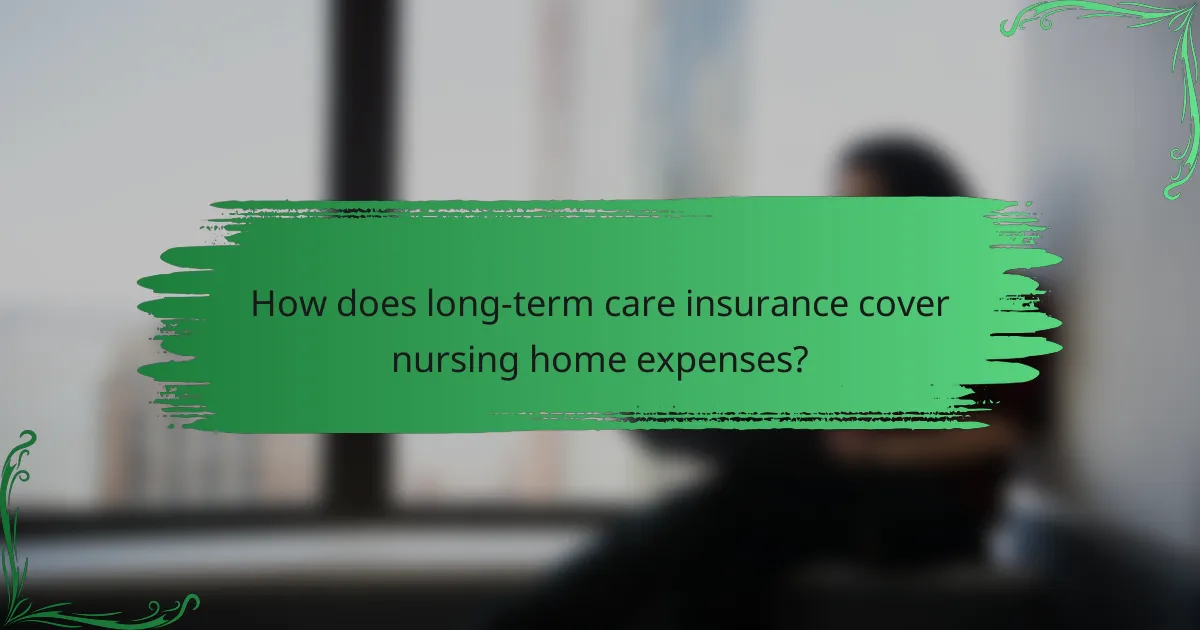 How does long-term care insurance cover nursing home expenses?