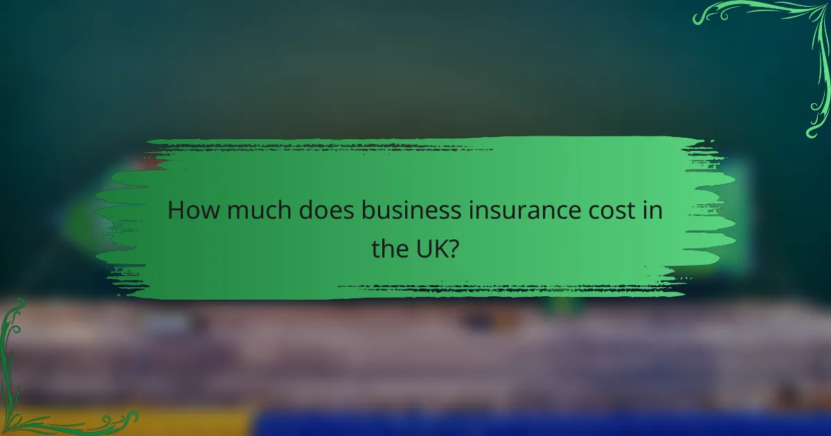 How much does business insurance cost in the UK?