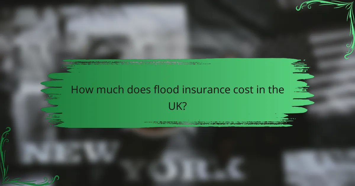 How much does flood insurance cost in the UK?