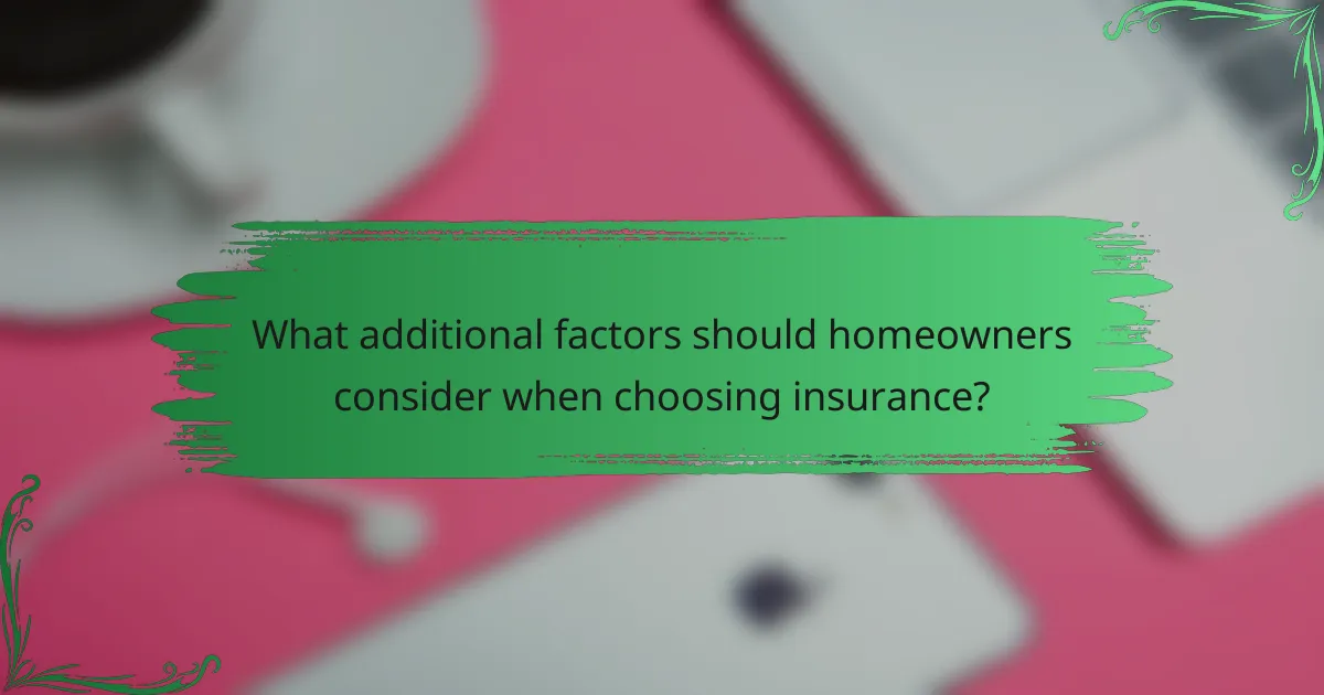 What additional factors should homeowners consider when choosing insurance?