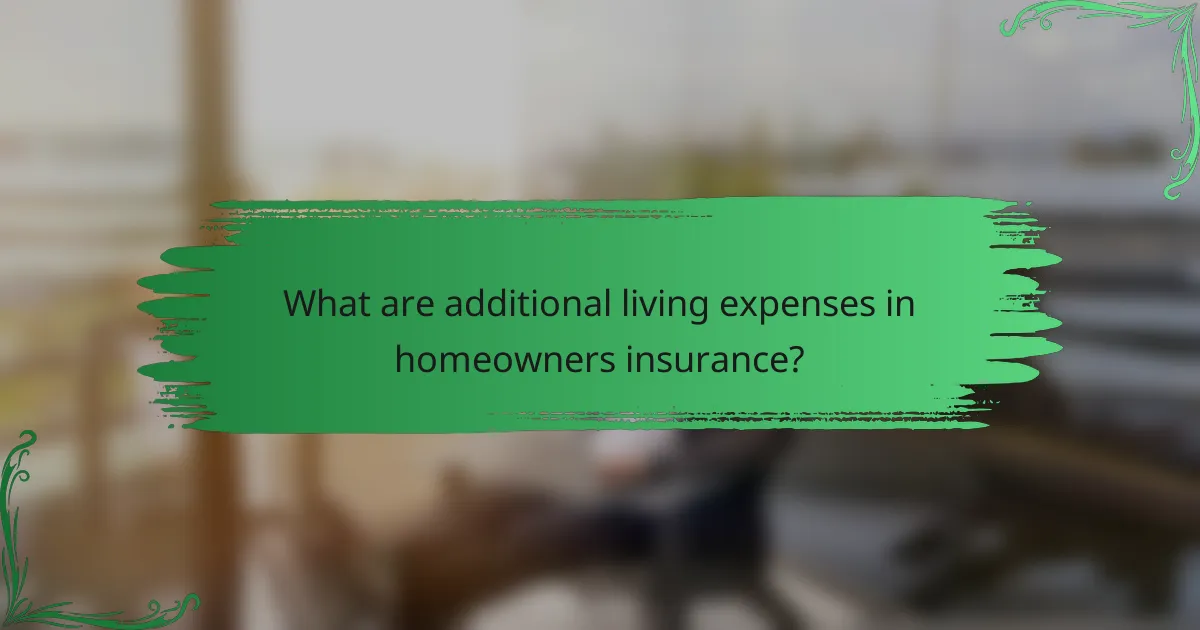 What are additional living expenses in homeowners insurance?
