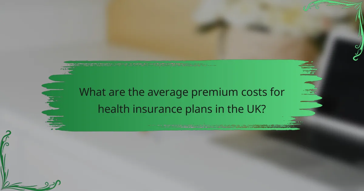 What are the average premium costs for health insurance plans in the UK?