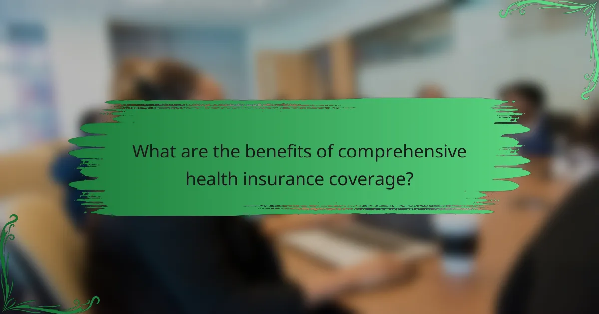 What are the benefits of comprehensive health insurance coverage?