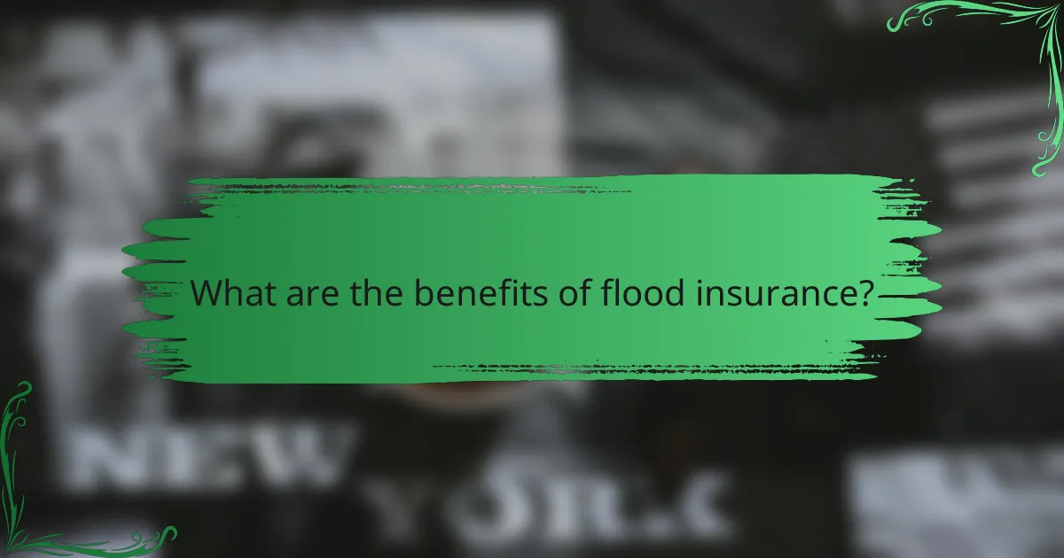 What are the benefits of flood insurance?