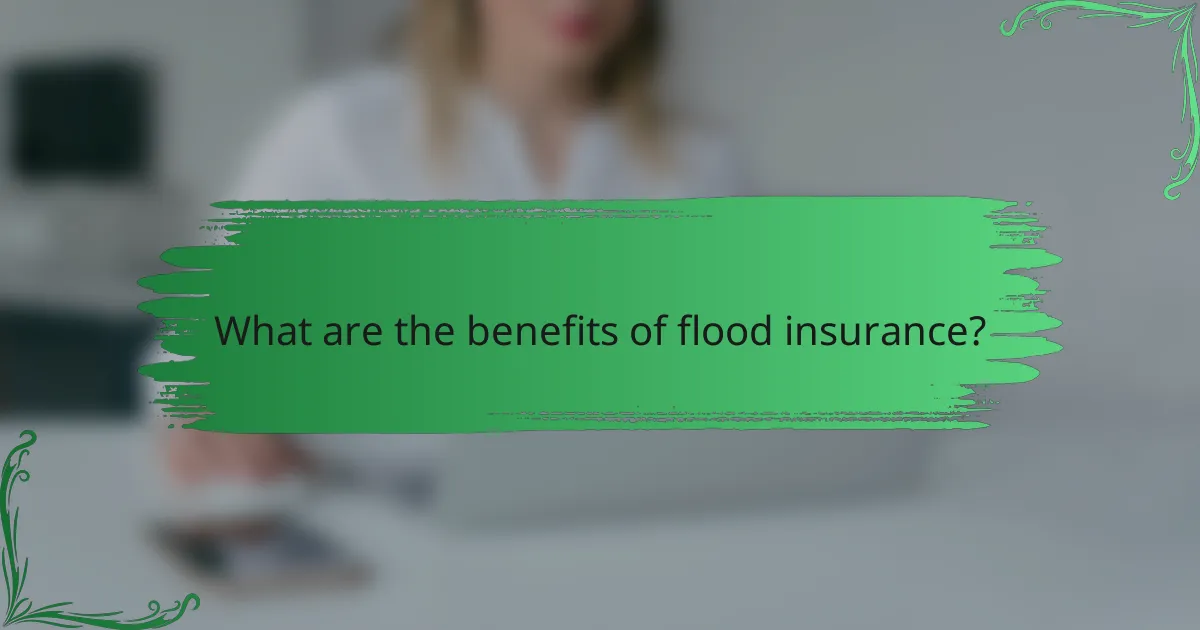 What are the benefits of flood insurance?