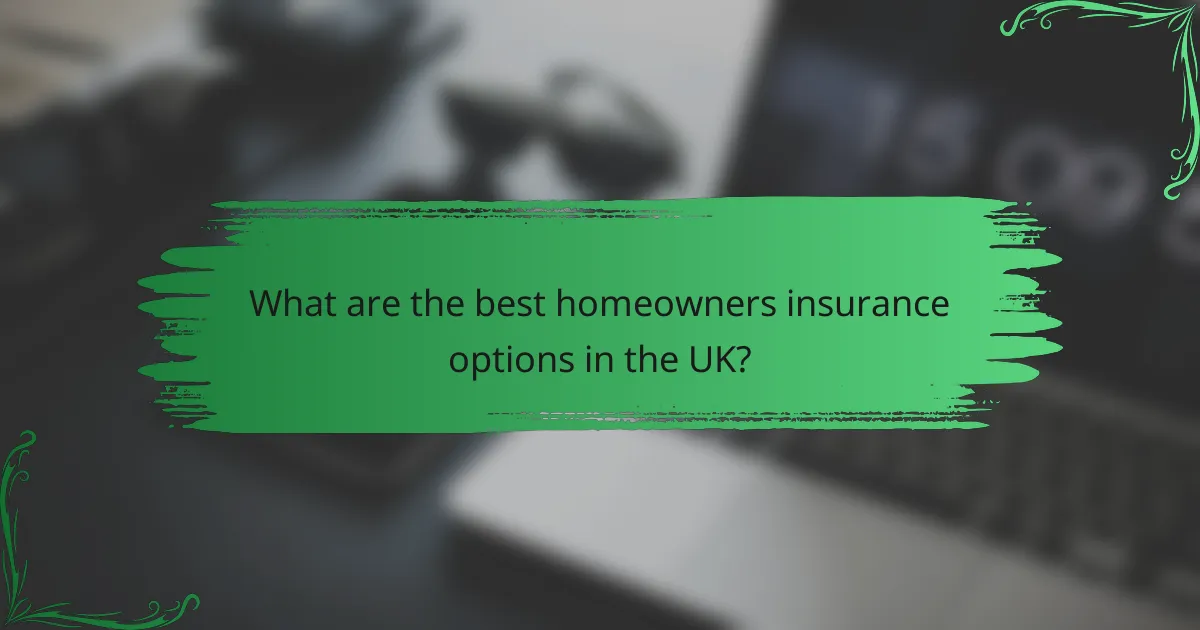 What are the best homeowners insurance options in the UK?