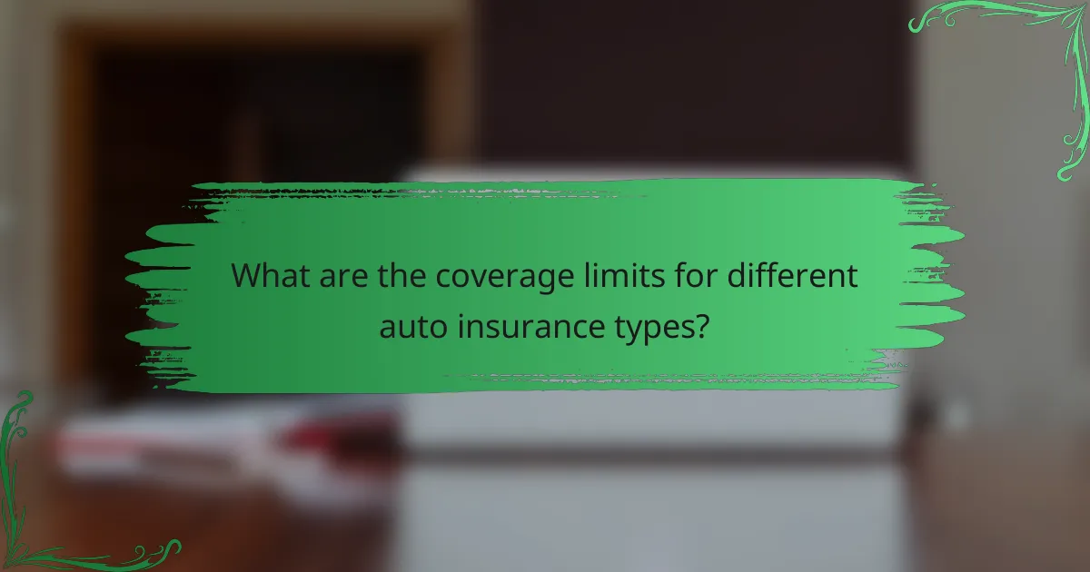 What are the coverage limits for different auto insurance types?