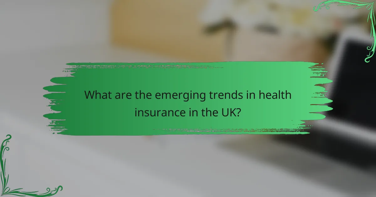 What are the emerging trends in health insurance in the UK?