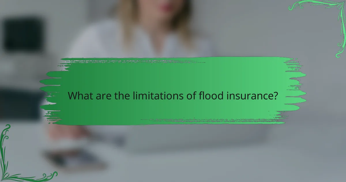 What are the limitations of flood insurance?