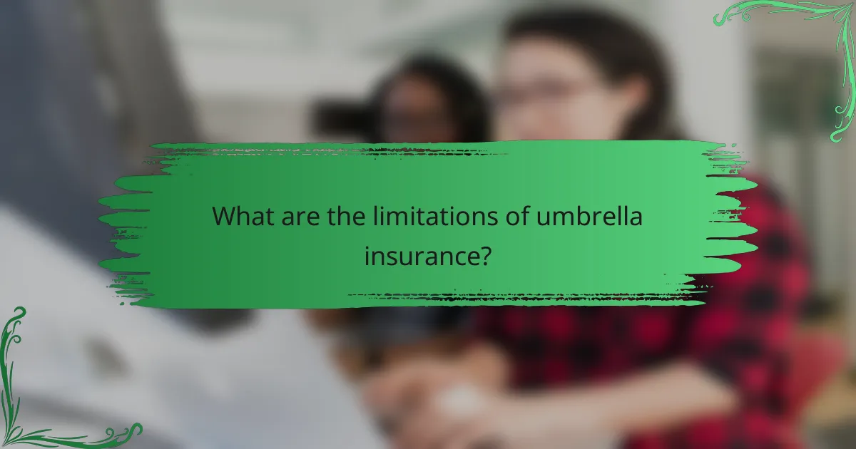What are the limitations of umbrella insurance?