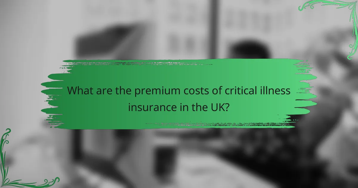 What are the premium costs of critical illness insurance in the UK?