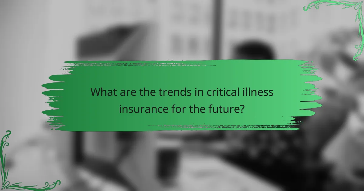 What are the trends in critical illness insurance for the future?