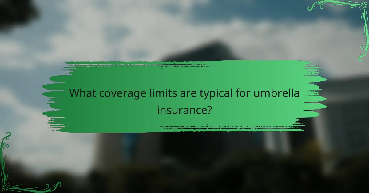 What coverage limits are typical for umbrella insurance?