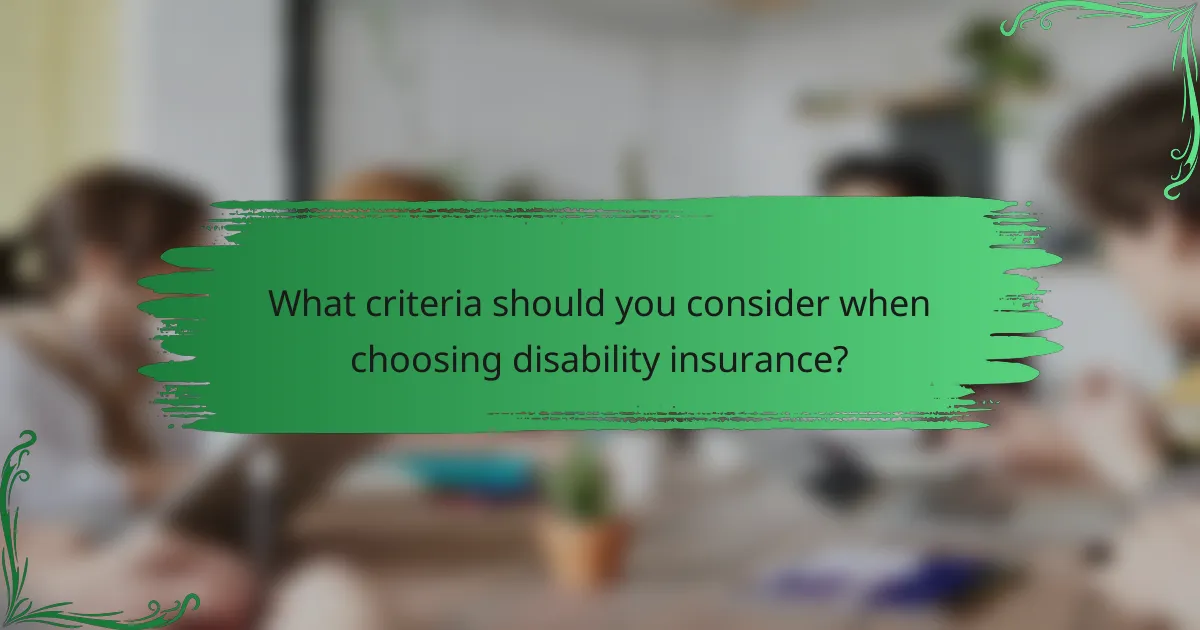 What criteria should you consider when choosing disability insurance?