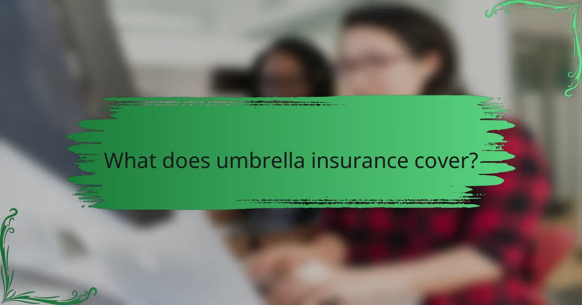 What does umbrella insurance cover?