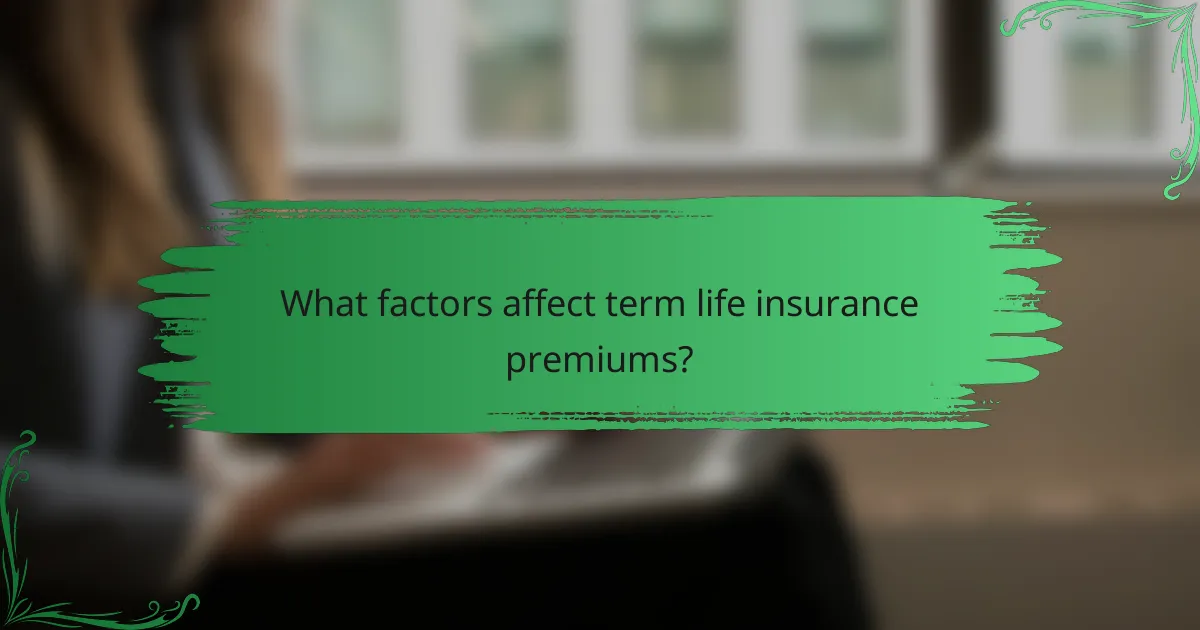 What factors affect term life insurance premiums?