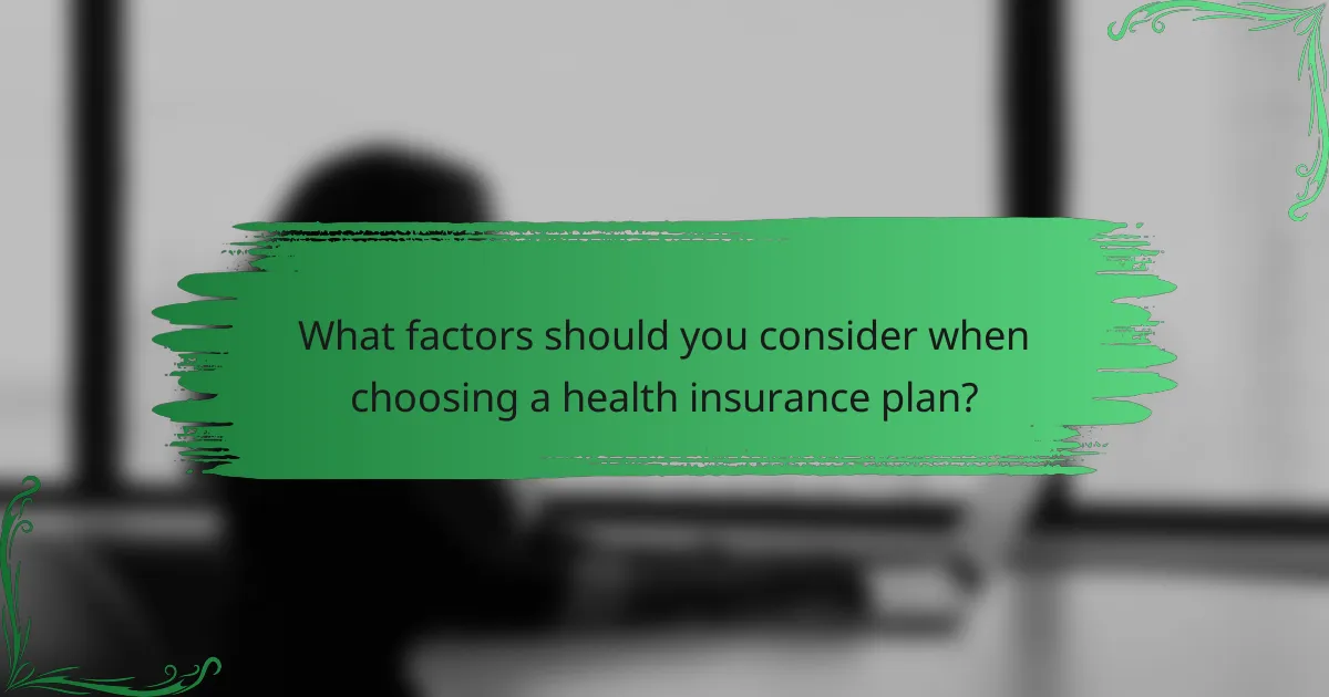 What factors should you consider when choosing a health insurance plan?