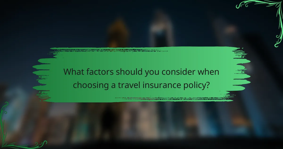 What factors should you consider when choosing a travel insurance policy?