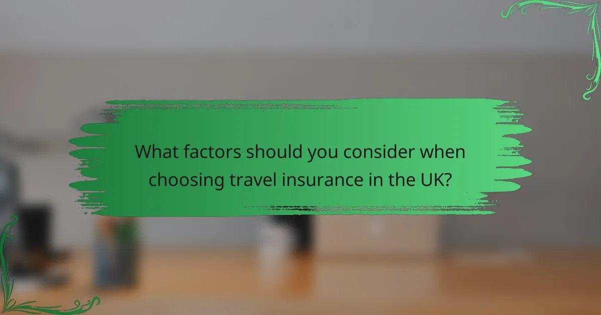 What factors should you consider when choosing travel insurance in the UK?