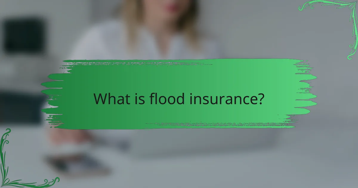 What is flood insurance?