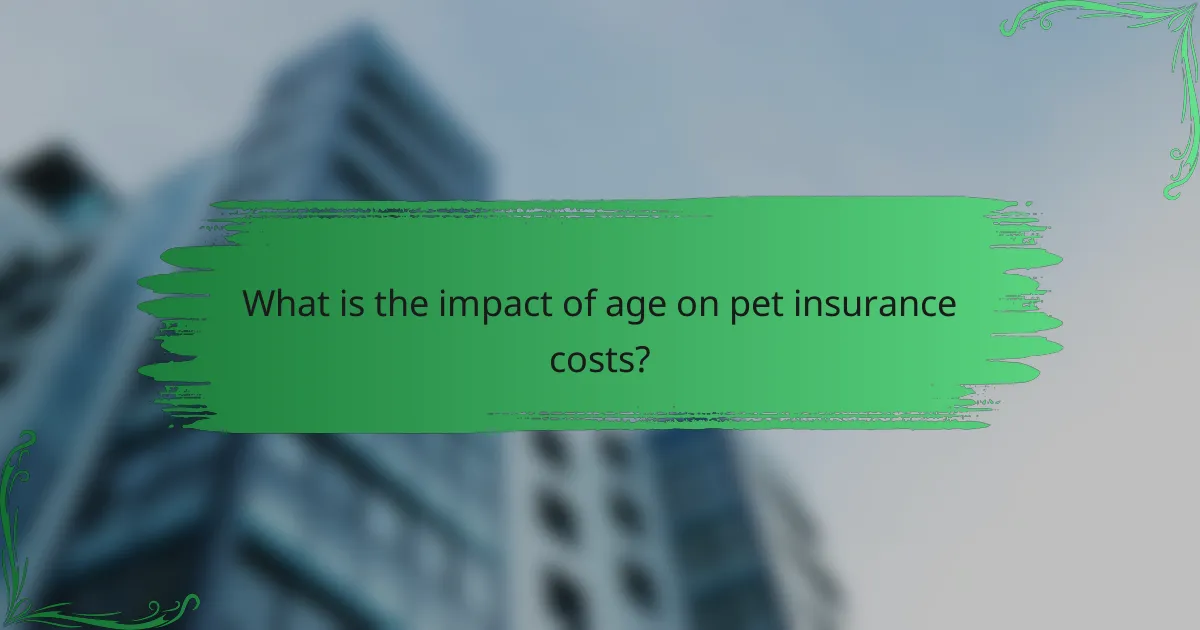 What is the impact of age on pet insurance costs?