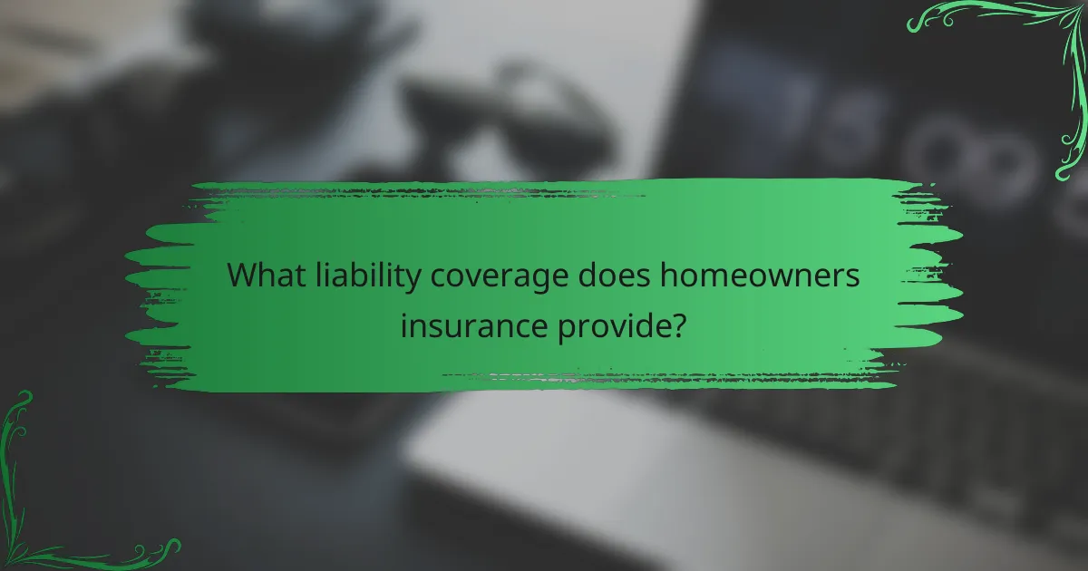 What liability coverage does homeowners insurance provide?