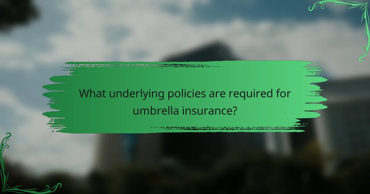 What underlying policies are required for umbrella insurance?