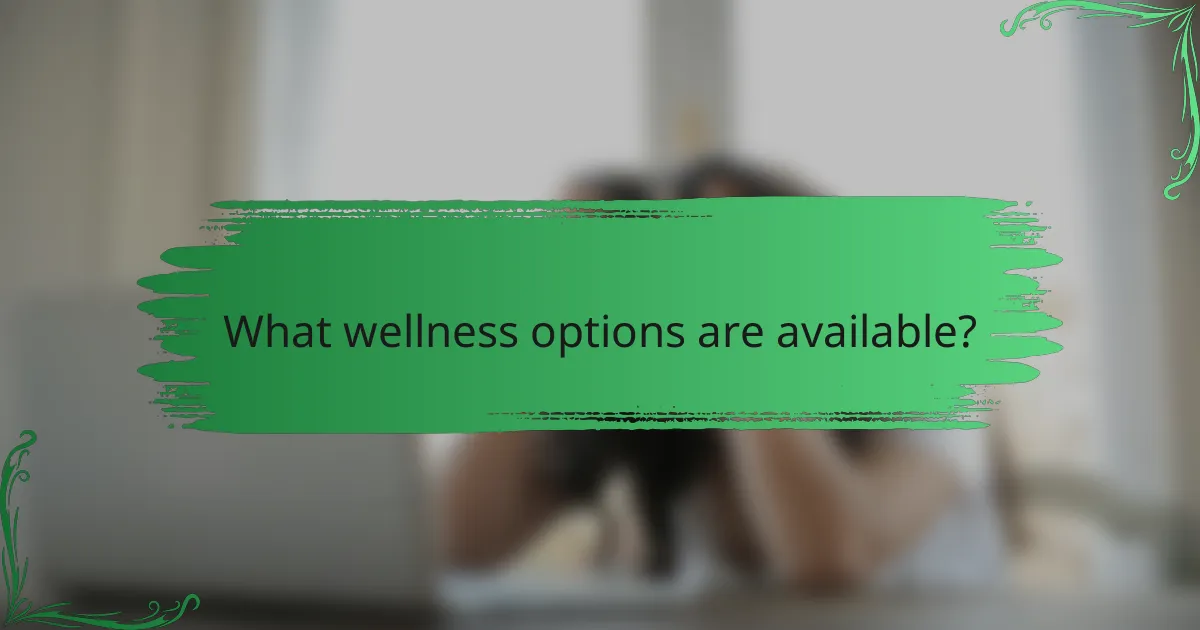 What wellness options are available?