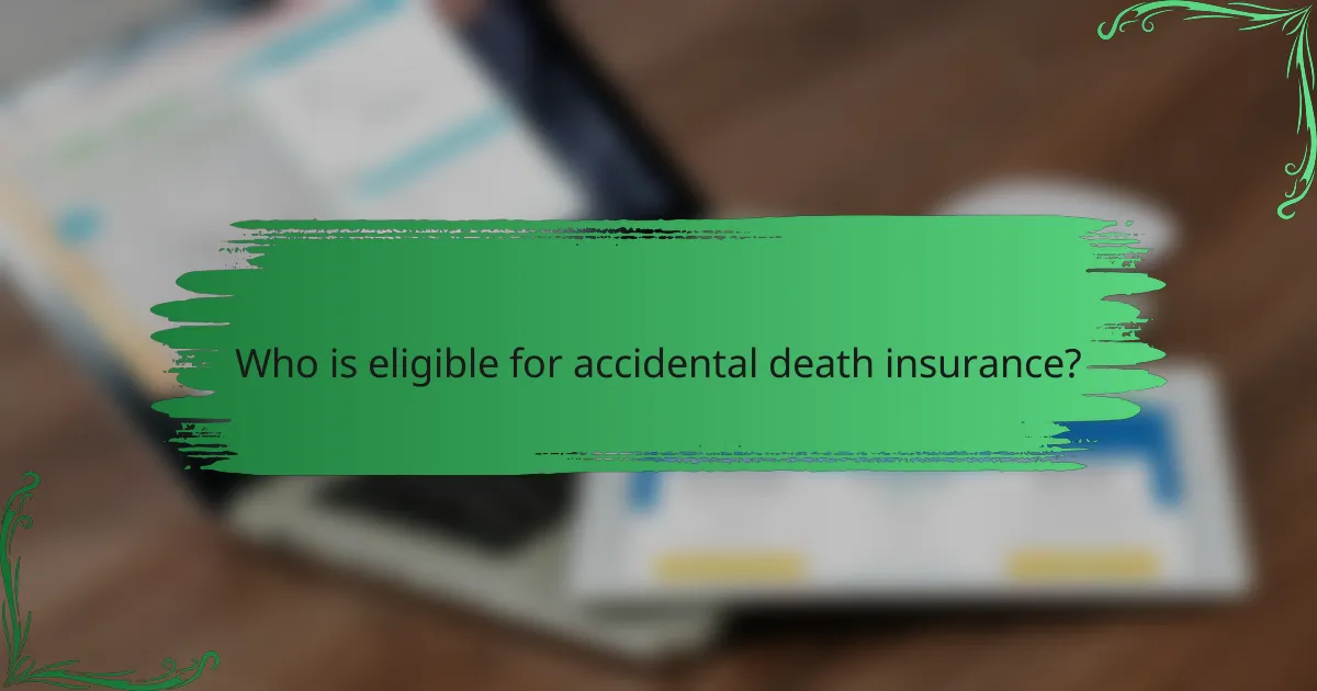 Who is eligible for accidental death insurance?